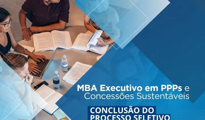 Conclusão do Primeiro Processo Seletivo do MBA em Parcerias Público-Privadas e Concessões Sustentáveis