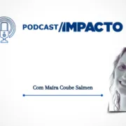 Imagem de divulgação do podcast Impacto com retrato de Maíra Coube Salmen.