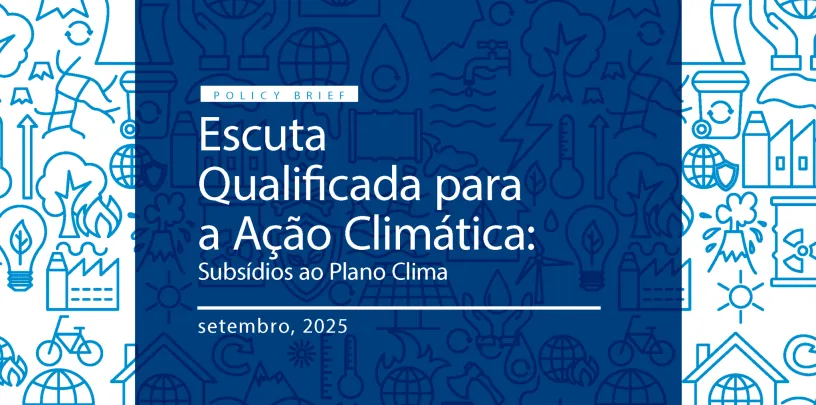 Policy Brief | Escuta Qualificada para a Ação Climática: Subsídios ao Plano Clima