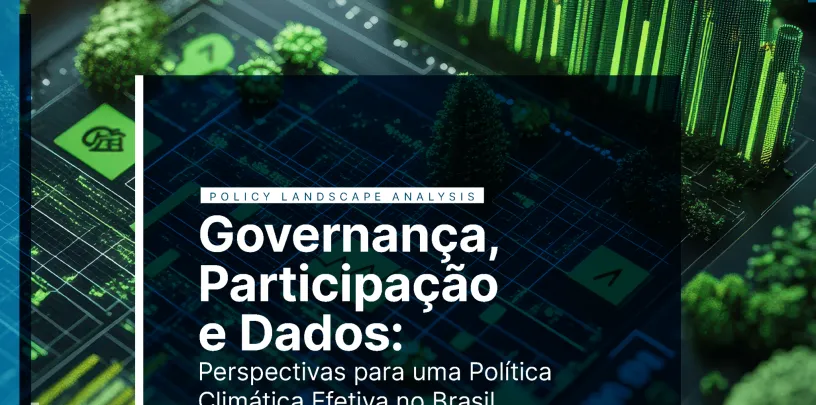 Policy Landscape Analysis | Governança, Participação e Dados: Perspectivas para uma Política Climática Efetiva no Brasil