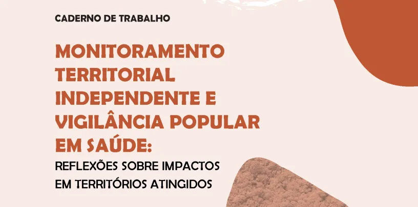 Monitoramento territorial independente e vigilância popular em saúde: reflexões sobre impactos em territórios atingidos