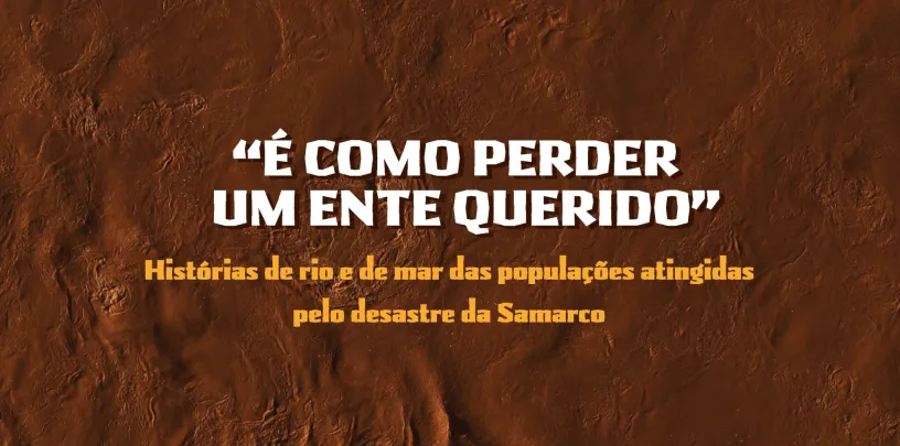 É como perder um ente querido: histórias de rio e de mar das populações atingidas pelo desastre da Samarco