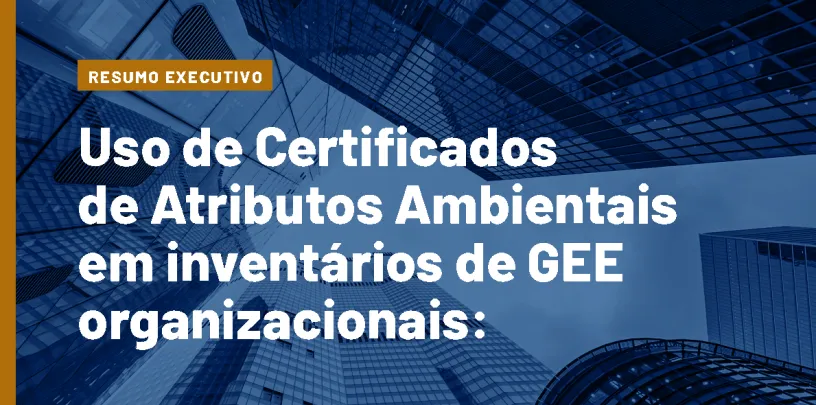 Uso de Certificados de Atributos Ambientais em inventários de GEE organizacionais: boas práticas e critérios de qualidade | Resumo executivo