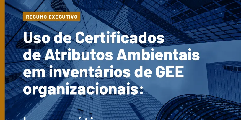 Uso de Certificados de Atributos Ambientais em inventários de GEE organizacionais: boas práticas e critérios de qualidade | Resumo executivo