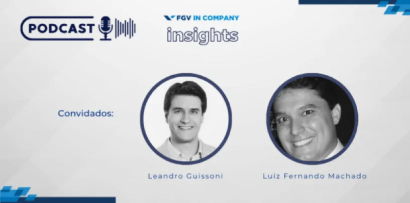 Imagem de divulgação do podcast FGV In Company Insights com os convidados Leandro Guissoni e Luiz Fernando Machado.