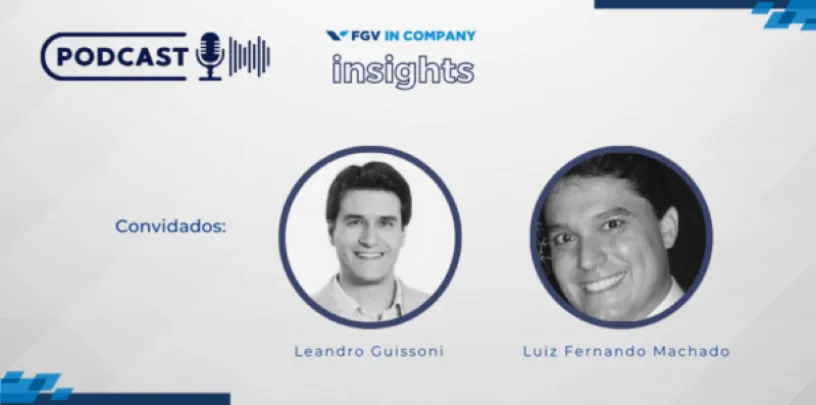Imagem de divulgação do podcast FGV In Company Insights com os convidados Leandro Guissoni e Luiz Fernando Machado.