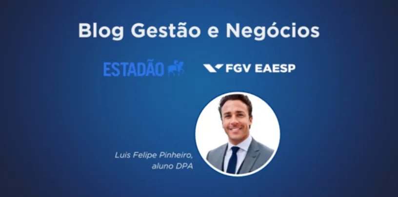 Capa do Blog Gestão e Negócios com fundo azul, logotipos do Estadão e da FGV EAESP e retrato de Luis Felipe Pinheiro, aluno DPA