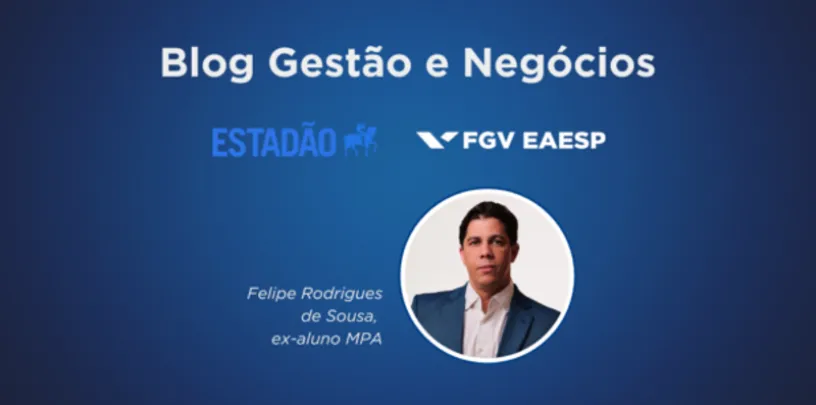 Banner com fundo azul exibindo o título “Blog Gestão e Negócios” no topo, acompanhado dos logotipos do Estadão e da FGV EAESP. Ao centro há uma foto circular de uma pessoa vestindo blazer, com o texto “Felipe Rodrigues de Sousa, ex-aluno MPA”