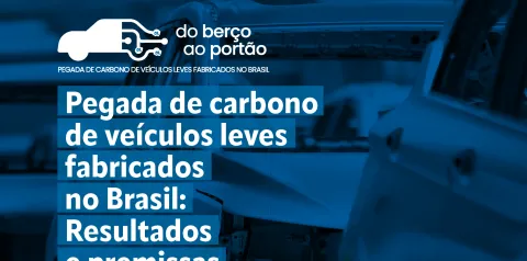 Pegada de carbono de veículos leves fabricados no Brasil: Resultados e premissas do Projeto “Do Berço ao Portão”
