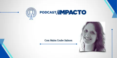 Imagem de divulgação do podcast Impacto com retrato de Maíra Coube Salmen.