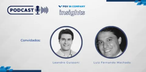 Imagem de divulgação do podcast FGV In Company Insights com os convidados Leandro Guissoni e Luiz Fernando Machado.