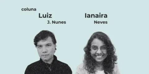 Imagem de coluna com dois retratos ilustrados em preto e branco e os nomes Luiz J. Nunes e Ianaira Neves em destaque sobre fundo claro