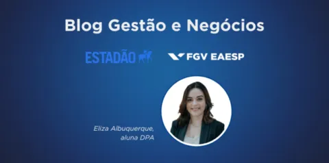 Banner com fundo azul apresentando o título “Blog Gestão e Negócios” no topo. Logo abaixo aparecem os logotipos do Estadão e da FGV EAESP. No centro há uma foto circular de uma pessoa, acompanhada do texto “Eliza Albuquerque, aluna DPA”