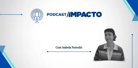 Arte do Podcast Impacto com ícone de microfone, texto ‘Com Isabela Furcolin’ e retrato em destaque à direita sobre fundo claro