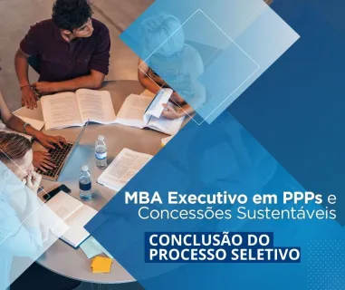Conclusão do Primeiro Processo Seletivo do MBA em Parcerias Público-Privadas e Concessões Sustentáveis